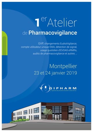 1er
Atelier
de Pharmacovigilance
GVP, changements EudraVigilance,
compte utilisateur unique EMA, détection de signal,
usage quotidien d'EVDAS eRMRs,
audits de pharmacovigilance et autres …
Montpellier
23 et 24 janvier 2019
 