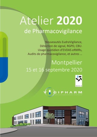 Atelier 2020
de Pharmacovigilance
Nouveautés EudraVigilance,
Détection de signal, RGPD, CBU.
Usage quotidien d'EVDAS eRMRs,
Audits de pharmacovigilance, et autres …
Montpellier
15 et 16 septembre 2020
 