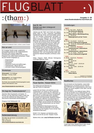 Ausgabe: II - 08
                                                                                                                              www.theaterakademie-mannheim.de


                                                                       Asyl III. Akt                                         Vorstellungen:
                                                                       Szenen aus dem Untergrund
                                                                       nach Maxim Gorki                                      - April -
                                                                                                                             Fr. 11.04 + Sa 12.04. - 20.00 Uhr
                                                                                                                                     Die Gröh