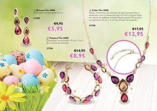 1212
3 ColarThe ONE
Pedras multicolores em formato de gota, transparentes e
brilhantes, numa corrente dourada com fecho lagosta. Bolsa
em veludo de poliéster incluída. Níquel testado. Dimensões:
comprimento 45 cm + 6 cm de corrente de extensão.
27398
€17,95
€12,95€12,95
1 BrincosThe ONE
Dimensões: comprimento 4,4 cm.
27400
€9,95
€5,95€5,95
2 PulseiraThe ONE
Dimensões: comprimento 19 cm + 3 cm
de corrente de extensão.
27396
€14,95
€8,95€8,95
1
2
3
 