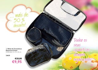 1717
... mais de
50 %
desconto!
4 Bolsa de Cosméticos
DepartureTravel
Dimensões: 25 x 8 x 20 cm.
24630
€20,00
€9,95€9,95
Tenha osTenha os
seusseus
cosméticoscosméticos
dempredempre
organizadosorganizados
4
 
