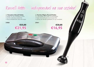 1818
Russell Hobbs... indispensável na sua cozinha!Russell Hobbs... indispensável na sua cozinha!
2 Varinha Mágica Russell Hobbs
• 2 velocidades para todas as necessidades
• Haste removível para uma limpeza fácil
• Lâminas de elevada qualidade, em aço inoxidável
27811
€30,00
€16,95€16,95
1 Tostadeira Russell Hobbs
• Design em aço inoxidável e preto
• Corta e sela duas sanduíches
• Placas antiaderentes, fáceis de limpar
27858
€35,00
€21,95€21,95
1
2
 