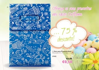 1919
... 75 %
desconto!
3 Saco para Presentes Azul
Dimensões: 34 х 15 х 7 cm.
27422
€2,00
€0,50€0,50
Ofereça os seus presentesOfereça os seus presentes
nos sacos Oriflamenos sacos Oriflame
3
 