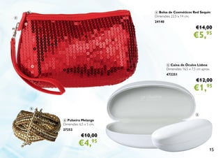 15
6 Pulseira Melange
Dimensões: 6,5 х 5 cm.
27252
€10,00
€4,95
4 Bolsa de Cosméticos Red Sequin
Dimensões: 22,5 x 14 cm.
24140
€14,00
€5,95
5 Caixa de Óculos Lisboa
Dimensões: 16,5 x 7,5 cm aprox.
472251
€12,00
€1,95
4
5
6
 