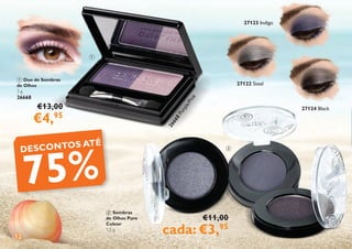 12
1 Duo de Sombras
de Olhos
3 g.
26668
€13,00
€4,95
€11,00
cada: €3,95
27122 Steel
2
6
6
6
8
P
u
r
p
l
e
/
P
i
n
k
27123 Indigo
27124 Black
DESCONTOS ATÉ
75%
2 Sombras
de Olhos Pure
Colour
1,5 g.
2
1
 