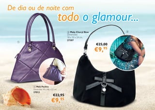 2
2 Mala Cheryl Bow
Dimensões:
18 x 10 x 24 cm.
27307
€25,00
€9,95
todo o glamour...
De dia ou de noite com
1 Mala Paulina
Dimensões 49 x 48 x 2,5 cm.
27013
€22,95
€9,95
1
2
 