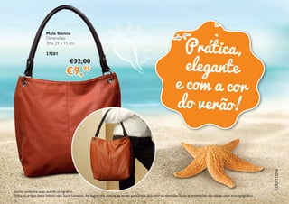 CÓD.
112056
Escrito conforme novo acordo ortográfico.
Todos os artigos deste folheto têm Stock Limitado. Ao esgotarem, deixam de contar para níveis, desconto ou comissão.Todas as promoções são válidas salvo erro tipográfico.
Mala Sienna
Dimensões:
39 x 29 x 15 cm.
27281
€32,00
€9,95
Prática,
elegante
e com a cor
do verão!
 