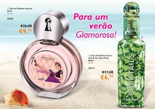 8
1 Eau deToilette Smarty
Susie
50 ml.
25387
2 Eau deToilette Cock-
tails & the City Flirty
Bella
30 ml.
24177
€17,00
€6,95
1
2
Para um
verão
Glamoroso!
€26,00
€9,95
 