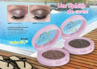 15
Um Splash
de cores!
3
3 Sombras de Olhos Giordani
Gold Dreamy Moments
Sombras de olhos de longa duração
com pigmentos micronizados para
uma cor pura, intensa e fácil de
aplicar. 2 g.
€13,00
cada: €3,95
26321 Caramelised Plum 26322 Olive Biscotti
 