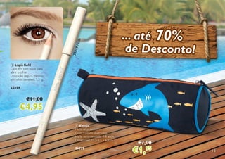 19
3
4
3 Lápis Kohl
Lápis em tom nude para
abrir o olhar.
Utilização segura, mesmo
em olhos sensíveis. 1.3 g.
23859
€11,00
€4,95
4 Estojo
Material: poliéster
Com motivos divertidos.
Idade recomendada: 4-8 anos.
Dimensões: 19 x 6,5 x 6,5cm
26929
... até 70%
de Desconto!
€7,00
€1,95
23859Nude
 