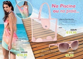 6
Na Piscina
ou na praia...
2
1
3
2Mala de Praia Harmony
Mala em poliéster e num bonito tom
cor-de-rosa, perfeita para qualquer
ocasião.
Dimensões: 37,5 x 31,5 x 15,5 cm.
27591
€28,95
€19,95
3Óculos de Sol Harmony
100% proteção UV. CE aprovado.
Dimensões: 14 x 14,5 x 5,5 cm.
27597
1Vestido de Praia
Harmony
Vestido de praia
colorido e translúcido,
100% poliéster.
Dimensões:Adapta-se à
maioria dos tamanhos.
27594
€15,95
€10,95
€9,95
€5,95
 