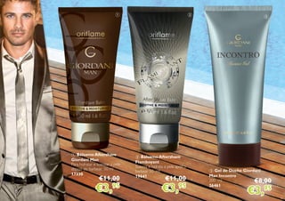 8
1 Bálsamo Aftershave
Giordani Man
Para hidratar e suavizar a pele
depois do barbear. 50 ml
17330
2 Bálsamo Aftershave
Flamboyant
Suaviza e hidrata a pele após o
barbear. 50 ml.
19641
3 Gel de Duche Giordani
Man Incontro
200 ml.
26461
2 31
€8,00
€3,95
€11,00
€3,95
€11,00
€3,95
 