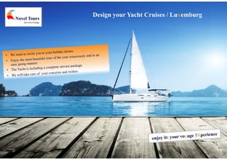 Design your Yacht Cruises / LuxemburgNovel Tours
the travel lounge
 