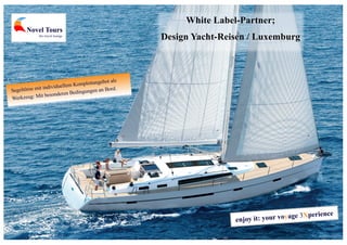 Ihr zuverlässiger White Label-Partner / LuxemburgWhite Label-Partner;
Design Yacht-Reisen / Luxemburg
Novel Tours
the travel lounge
 