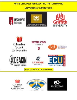 ABN IS OFFICIALLY REPRESENTING THE FOLLLOWING
UNIVERSITIES/ INSTITUTIONS
NAVITAS GROUP OF AUSTRALIA
 