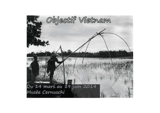 Du 14 mars au 19 juin 2014
Musée Cernuschi
Objectif Vietnam
 
