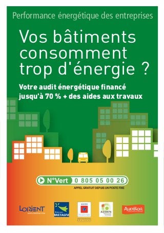 Votre audit énergétique financé
jusqu'à 70 % + des aides aux travaux
Vos bâtiments
consomment
trop d'énergie ?
Performance énergétique des entreprises
 