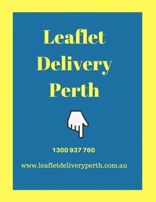 Leaflet
Delivery
Perth
www.leafletdeliveryperth.com.au
1300 937 760
 