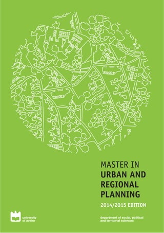 department of social, political
and territorial sciences
university
of aveiro
MASTER IN
URBAN AND
REGIONAL
PLANNING
2014/2015 EDITION
 