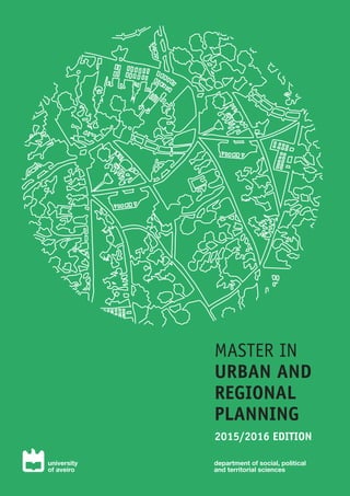 department of social, political
and territorial sciences
university
of aveiro
MASTER IN
URBAN AND
REGIONAL
PLANNING
2015/2016 EDITION
 