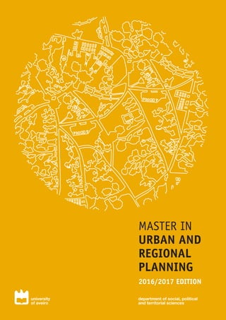 department of social, political
and territorial sciences
university
of aveiro
MASTER IN
URBAN AND
REGIONAL
PLANNING
2016/2017 EDITION
 