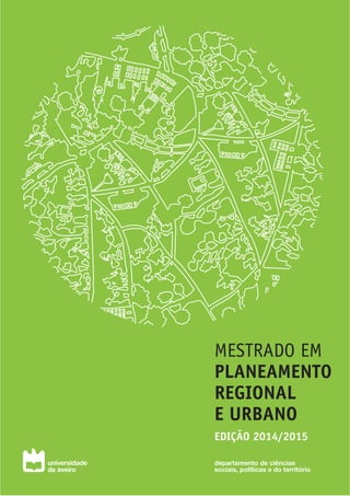 MESTRADO EM
PLANEAMENTO
REGIONAL
E URBANO
EDIÇÃO 2014/2015
departamento de ciências
sociais, políticas e do território
 