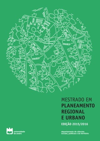 MESTRADO EM
PLANEAMENTO
REGIONAL
E URBANO
EDIÇÃO 2015/2016
departamento de ciências
sociais, políticas e do território
 