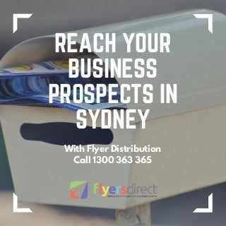 REACH YOUR
BUSINESS
PROSPECTS IN
SYDNEY
With Flyer Distribution
Call 1300 363 365
 