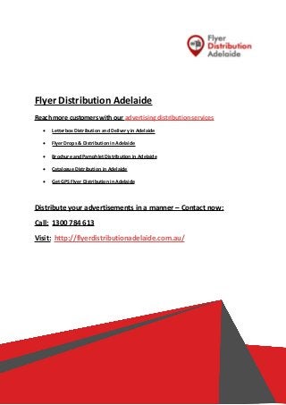Flyer Distribution Adelaide
Reach more customers with our advertising distribution services
 Letterbox Distribution and D...