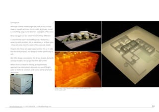 Conceptual

 Although a white model might be used at the concept
 stage or equally a timber block model, a concept model
 is something unique and deserves a category of its own!

 Now and again we are asked for something different.

 A scheme that hasn't evolved beyond a footprint, a
 never-to-built structure for an exhibition, a 3d floor plan
 - these all come into the realm of the concept model.

 Projects like these are great opportunities for us to take
 the idea and purpose, and design a model specifically to
 suit.

 We offer design consultation for all our models, but with
 concept models, we can go that little bit further.

 Where form or detail is missing, a diagrammatic
 approach can illustrate an idea with the use of bright
 color or material variation, and works well to promote
 discussion.




                                                                  Model scale 1:500 / Model scale 1:1000 / Model scale 1:100
                                                                  Model scale 1:200

 Transportation box from FEYODESIGN




www.feyodesign.com / t: +351 224830739 / e: info@feyodesign.com                                                                14
 