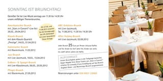 sonnTAg isT BrUnChTAg!
Genießen Sie bei Live-Musik sonntags von 11.30 bis 14.30 Uhr
unsere vielfältigen Themenbrunches.

Amerikanischer Brunch                                     ABC-Schützen-Brunch
                                    Am 27.05. und
mit „Stars in Concert”-Live Act   11.08.2012 erw
                                                 artet    mit Live-Jazzmusik,
                                                      e
26.02., 29.04.2012                Sie die Einradgrupp     Sa, 11.08.2012, 11.30 bis 14.30 Uhr
                                                   orf
                                   des VfL Zehlend
Klassik-Brunch                    mit einer besond
                                                   eren   After Holiday-Brunch
mit dem Klassik-Quartett              Show-Einlage.       mit Live-Jazzmusik, 02.09.2012
„Prestige”, 04.03., 01.04.2012
Italienischer Brunch
                                                          Jeder Brunch   25 Euro pro Person inklusive Kaffee
                                                          und Tee. Kinder bis fünf Jahre frei, Kinder von sechs
mit Klaviermusik, 11.03.2012
                                                          bis zwölf Jahren zahlen die Hälfte.
Jazz-Brunch
mit Live-Jazzmusik, 18.03., 15.04.2012                      AUFgepAssT: ken in der Tiefgarage kostenfrei.
                                                                                 par
                                                            Unsere Brunchgäste                        ars in Concert“
Erdbeer- & Spargel-Brunch                                                        Show-Tickets von „St
                                                            Gegen Abgabe Ihres                   gung auf das Brunch
                                                                                                                      -
                                                                               lig 4 Euro Ermäßi
mit Live-Klassikmusik, 06.05., 20.05.2012                   erhalten Sie einma                        ausgenommen).
                                                                                  Muttertags-Brunch
                                                            Angebot (Oster- und
Pfingst-Brunch
mit Klaviermusik, 27.05.2012                              Reservierungen unter 030 6831 22602
 