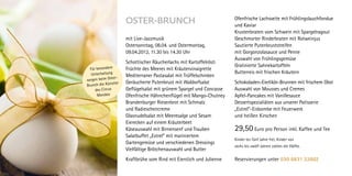 Ofenfrische Lachsseite mit Frühlingslauchfondue
                        osTer-BrUnCh                                     und Kaviar
                                                                         Krustenbraten vom Schwein mit Spargelragout
                        mit Live-Jazzmusik                               Geschmorter Rinderbraten mit Rotweinjus
                        Ostersonntag, 08.04. und Ostermontag,            Sautierte Putenbruststreifen
                        09.04.2012, 11.30 bis 14.30 Uhr                  mit Gorgonzolasauce und Penne
                                                                         Auswahl von Frühlingsgemüse
                        Schottischer Räucherlachs mit Kartoffelrösti
                                                                         Gratinierte Sahnekartoffeln
  Für besondere         Früchte des Meeres mit Kräutervinaigrette
   Unterhaltung                                                          Butterreis mit frischen Kräutern
                ter-
                        Mediterraner Pastasalat mit Trüffelschinken
sorgen beim Os
                 tler   Geräucherte Putenbrust mit Waldorfsalat          Schokoladen-Eierlikör-Brunnen mit frischem Obst
Brunch die Küns
     des Circus         Geflügelsalat mit grünem Spargel und Concasse    Auswahl von Mousses und Cremes
      Mondeo            Ofenfrische Hähnchenflügel mit Mango-Chutney     Apfel-Pancakes mit Vanillesauce
                        Brandenburger Riesenbrot mit Schmalz             Dessertspezialiäten aus unserer Patisserie
                        und Radieschencreme                              „Estrel“-Eisbombe mit Feuerwerk
                        Glasnudelsalat mit Meeresalge und Sesam          und heißen Kirschen
                        Eierecken auf einem Kräuterbeet
                        Käseauswahl mit Birnensenf und Trauben           29,50 Euro pro Person inkl. Kaffee und Tee
                        Salatbuffet „Estrel“ mit mariniertem
                                                                         Kinder bis fünf Jahre frei, Kinder von
                        Gartengemüse und verschiedenen Dressings
                                                                         sechs bis zwölf Jahren zahlen die Hälfte.
                        Vielfältige Brötchenauswahl und Butter
                        Kraftbrühe vom Rind mit Eierstich und Julienne   Reservierungen unter 030 6831 22602
 