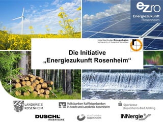 © Prof. Dr.-Ing. Dominikus Bücker 09.04.2015/ 1
Die Initiative
„Energiezukunft Rosenheim“
 