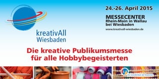 24.-26. April 2015
MESSECENTER
Rhein-Main in Wallau
bei Wiesbaden
www.kreativall-wiesbaden.de
Die kreative Publikumsmesse
für alle Hobbybegeisterten
 