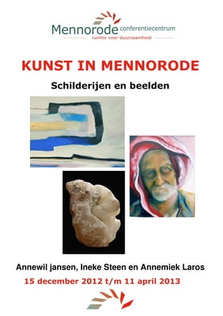 KUNST IN MENNORODE
        Schilderijen en beelden




Annewil jansen, Ineke Steen en Annemiek Laros
 15 december 2012 t/m 11 april 2013
 