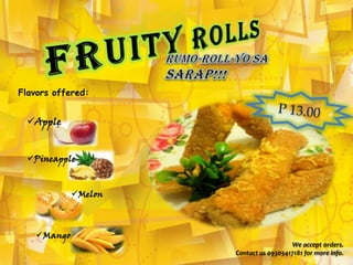 Mango
Pineapple
Melon
We accept orders.
Contact us 09305417181 for more info.
Apple
Flavors offered:
 