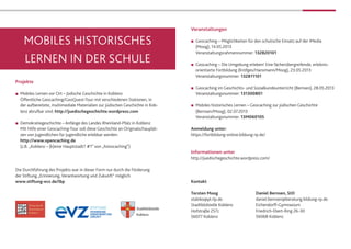 Stadtbildstelle
Koblenz
Veranstaltungen
■■ Geocaching – Möglichkeiten für den schulische Einsatz auf der iMedia ■
	 (Moog), 14.05.2013 ■
	 Veranstaltungsrahmennummer: 132820101
■■ Geocaching – Die Umgebung erleben! Eine fächerübergreifende, erlebnis-■
	 orientierte Fortbildung (Kröfges/Hansmann/Moog), 23.05.2013■
	 Veranstaltungsnummer: 132811101
■■ Geocaching im Geschichts- und Sozialkundeunterricht (Bernsen), 28.05.2013 ■
	 Veranstaltungsnummer: 131300801
■■ Mobiles historisches Lernen – Geocaching zur jüdischen Geschichte ■
	 (Bernsen/Moog), 02.07.2013■
	 Veranstaltungsnummer: 13M060105
Anmeldung unter:
https://fortbildung-online.bildung-rp.de/
Informationen unter
http://juedischegeschichte.wordpress.com/
Kontakt
Torsten Moog
stabiko@pl.rlp.de
Stadtbildstelle Koblenz
Hofstraße 257c
56077 Koblenz
Mobiles historisches 
lernen in der schule
Projekte
■■ Mobiles Lernen vor Ort – Jüdische Geschichte in Koblenz■
	 Öffentliche Geocaching/GeoQuest-Tour mit verschiedenen Stationen, in ■
	 der aufbereitete, multimediale Materialien zur jüdischen Geschichte in Kob-■
	 lenz abrufbar sind: http://juedischegeschichte.wordpress.com
■■ Demokratiegeschichte – Anfänge des Landes Rheinland-Pfalz in Koblenz ■
	 Mit Hilfe einer Geocaching-Tour soll diese Geschichte an Originalschauplät-■
	 zen von Jugendlichen für Jugendliche erlebbar werden:■
	 http://www.opencaching.de
	 (z.B. „Koblenz – (k)eine Hauptstadt? #1“ von „histocaching“)
Die Durchführung des Projekts war in dieser Form nur durch die Förderung 	
der Stiftung „Erinnerung, Verantwortung und Zukunft“ möglich. ■
www.stiftung-evz.de/lbp
Daniel Bernsen, StD
daniel.bernsen@beratung.bildung-rp.de
Eichendorff-Gymnasium
Friedrich-Ebert-Ring 26-30
56068 Koblenz
 