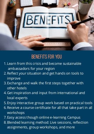 BenefIts for You
Learn from this crisis and become sustainable
ambassadors for your region
Reflect your situation and get ...