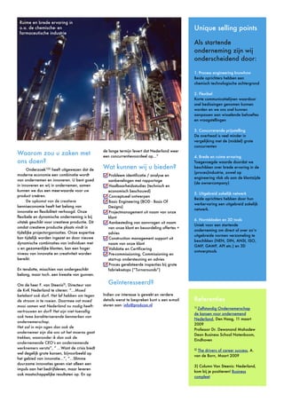 Unique selling points
Als startende
onderneming zijn wij
onderscheidend door:
1. Process engineering knowhow
Beide oprichters hebben een
chemisch technologische achtergrond
2. Flexibel
Korte communicatielijnen waardoor
snel beslissingen genomen kunnen
worden en we ons snel kunnen
aanpassen aan wisselende behoeftes
en vraagstellingen
3. Concurrerende prijsstelling
De overhead is veel minder in
vergelijking met de (middel) grote
concurrenten
4. Brede en ruime ervaring
Toegevoegde waarde doordat we
beschikken over brede ervaring in de
(proces)industrie, zowel op
engineering vlak als aan de klantzijde
(de ownercompany)
5. Uitgebreid zakelijk netwerk
Beide oprichters hebben door hun
werkervaring een uitgebreid zakelijk
netwerk.
6. Normbladen en 3D tools
Uniek voor een startende
onderneming om direct al over zo’n
uitgebreide normen verzameling te
beschikken (NEN, DIN, ANSI, ISO,
GMP, GAMP, API etc.) en 3D
ontwerptools
Referenties
1)
Zelfstandig Ondernemerschap
de kansen voor ondernemend
Nederland, Den Haag, 11 maart
2009
Professor Dr. Dewanand Mahadew
Dean Business School Notenboom,
Eindhoven
2)
The drivers of career success, A.
van de Born, Maart 2009
3) Column Van Steenis: Nederland,
kom bij je positieven! Business
compleet
Waarom zou u zaken met
ons doen?
Onderzoek1)2)
heeft uitgewezen dat de
moderne economie een combinatie wordt
van ondernemen en innoveren. U bent goed
in innoveren en wij in ondernemen, samen
kunnen we dus een meerwaarde voor uw
product creëren.
De opkomst van de creatieve
kenniseconomie heeft het belang van
innovatie en flexibiliteit verhoogd. Onze
flexibele en dynamische onderneming is bij
uitstek geschikt voor creatieve productie. Dit
omdat creatieve productie plaats vindt in
tijdelijke projectorganisaties. Onze expertise
kan tijdelijk worden ingezet en door nieuwe
dynamische combinaties van individuen met
u en gezamenlijke klanten, kan een hoger
niveau van innovatie en creativiteit worden
bereikt.
En tenslotte, misschien van ondergeschikt
belang, maar toch..een kwestie van gunnen.
Om de heer F. van Steenis3)
, Directeur van
de KvK Nederland te citeren: “...Moed
betekent ook durf. Het lef hebben om tegen
de stroom in te roeien. Daarmee vat moed
mooi samen wat Nederland nu nodig heeft:
vertrouwen en durf! Het zijn niet toevallig
ook twee karakteriserende kenmerken van
ondernemerschap.
Het zal in mijn ogen dan ook de
ondernemer zijn die ons uit het moeras gaat
trekken, waaronder ik dan ook de
ondernemende CEO’s en ondernemende
werknemers versta”, “ ...Want de crisis biedt
wel degelijk grote kansen, bijvoorbeeld op
het gebied van innovatie...”, “...Slimme
duurzame innovaties geven niet alleen een
impuls aan het bedrijfsleven, maar leveren
ook maatschappelijke resultaten op. En op
de lange termijn levert dat Nederland weer
een concurrentievoordeel op...”
Wat kunnen wij u bieden?
Probleem identificatie / analyse en
aanbevelingen met rapportage
Haalbaarheidsstudies (technisch en
economisch beschouwd)
Conceptueel ontwerpen
Basic Engineering (BOD - Basis Of
Designs)
Projectmanagement uit naam van onze
klant
Aanbesteding van aanvragen uit naam
van onze klant en beoordeling offertes +
advies
Construction management support uit
naam van onze klant
Validatie en Certificering
Pre-commissioning, Commissioning en
start-up ondersteuning en advies
Proces gerelateerde inspecties bij grote
fabrieksstops (“Turnarounds”)
Geïnteresseerd?
Indien uw interesse is gewekt en verdere
details wenst te bespreken kunt u een e-mail
sturen aan: info@pro6con.nl
Ruime en brede ervaring in
o.a. de chemische- en
farmaceutische industrie
 