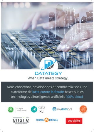 When Data meets strategy...
Nous concevons, développons et commercialisons une
plateforme de lutte contre la fraude basée sur les
technologies d’Intelligence artificielle 100% cloud.
 