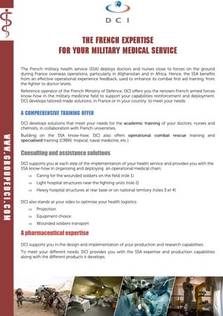 The French expertise
FOR your MILITARY medical service
A comprehensive training offer
Consulting and assistance solutions






A pharmaceutical expertise
www.groupedci.com
 