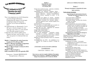 Module 1 :                                     (adresse sur le Bulletin d’inscription)
                                                                      Imposition des mains
                                                                       Connexion Lumière
                                                                       19 et 20 mars 2011                                                Module 2 :

                                                     Energie de la Lumière du cœur : connexion, circulation,         Massages énergétiques et imposition des mains
                                                         transmutation, ouverture du cœur.                                            (date à préciser)
                                                     Transmutation des mémoires cellulaires denses :
                                                         fonctionnement du cerveau humain, amygdale et            Partie massage énergétique
                                                         glandes endocrines,       principe d’action/réaction,             Apprentissage des mouvements de base de
                                                         système nerveux, transmuter les peurs          et les                 massages des points de tensions avec les
                                                         émotions                                                                                 mains :
Nous vous proposons un cycle de formation            Harmonisation des chakras (1er niveau) : permettre                . mouvements fluides et superficiels
   en masso-énergie (alternance                          l’ouverture des chakras par la connexion Lumière et           . mouvements doux et profonds
   d’imposition des mains et de massages                 notamment l’ouverture des nouveaux chakras :                  . mouvements rythmés : très lents, lents, moyens,
                                                         couronne radiante du cœur, couronne radiante de la                 rapides, très rapides
   énergétiques) dans la Connexion
                                                         tête et sacrum.                                               . mouvements dansés
   Lumière vers le Nouveau Monde de                  Enracinement à la Terre et protection                             Après l’acquisition des mouvements techniques,
   2012.                                             Poser les mains et se laisser guider par la Lumière en                 l’objectif est de s’en remettre à la Lumière, et
Cet apprentissage est vibrationnel, c’est-à-             laissant agir la Lumière de la transmutation                       de laisser faire ses mains qui sont guidés par
                                                     Ressentir dans son corps : différencier les vibrations                 la Lumière. Le massage et la lumière
   dire que ce sont les énergies de votre
                                                         denses des vibrations du coeur                                     transmuteront les tensions en Lumière, c’est-à-
   cœur qui vont s’élever, et votre mental           Energie froide, énergie chaude                                         dire qu’ils apporteront de l’Amour là où il y a
   va se dissoudre progressivement.                  Souffle guérisseur de transmutation                                    des blessures, de la souffrance.
L’objectif est de se laisser guider par la           Aura et corps énergétiques : constitution, ressenti,              Apprentissage des mouvements de massage de
                                                         recentrage (1er niveau) : commencer à ressentir                    digipression avec les doigts :
   Lumière du Cœur, sans rien faire, c’est-à             l’aura en se laissant guider par les mains, initiation   Massage par points de digipression : imposition des
   -dire sans penser et en laissant faire nos            aux mouvements dansés aura de lumière                    doigts, pression tenue, pression alternée, massage
   mains…                                            Méditation de groupe permettant d’élever les vibrations      circulaire, tapotements
                                                         du coeur
                                                     Accompagnement vers 2012 : les symptômes de la               Partie imposition des mains
Module 1 : Imposition des mains Connexion
                                                         transition. De l’énergie du mental à l’énergie du            S’abandonner à la Lumière : s’en remettre
    Lumière les 19 et 20 mars 2011                       cœur.                                                            complètement à la Lumière lors de la séance
Module 2 : Massage énergétique et imposition                                                                              d’imposition des mains.
    des mains les 9 et 10 avril 2011                                                                                  Ne rien faire avec le mental, laisser faire les mains
Module 3 : Masso-énergie et cristaux les 18 et       ATTENTION, LES PLACES SONT LIMITEES                                  de Lumière
                                                                                                                      Harmonisation des chakras (suite)
    19 juin 2011                                                     A 20 PERSONNES                                   Accompagnement vers 2012 (suite)
Module 4 : Masso-énergie et                                                                                           Approfondir son ressenti de l’aura, initiation à la
                                                             TARIF POUR 1 MODULE : 150 €
huiles essentielles les 24 et 25 septembre 2011                                                                           chirurgie de l’aura, mouvements dansés sacrés
                                                                                                                      Laisser les entités monter dans la Lumière
                                                                                                                      Couper les cordelettes énergétiques
   Formatrice : Nathalie BERTHALON                Pour réserver, merci de remplir le Bulletin d’Inscription
                                                                                                                      Flamme Violette de Transmutation
       Energéticienne et Masseuse                 ci-joint et de le retourner à Angélique accompagné d’un
                                                      chèque d’un montant de 45 € à l’ordre de AEGID                  Nettoyage des lieux et soins à distance
                                                                                                                      Méditations de groupe
 