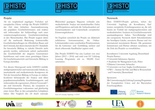 Dem EHISTO-Projekt gehören, neben der
Universität Augsburg als Koordinator, fünf
weitere europäische Forschungszentren an, die sich
bereits im Vorfeld mit multiperspektivischen und
medienkritischen Ansätzen im Geschichtsunterricht
auseinandergesetzt haben. Vervollständigt wird
das europaweite Netzwerk durch Sekundarschulen
der beteiligten Länder, assoziierte Partner und vier
international renommierte Berater. Alle genannten
Institutionen und Partner arbeiten zusammen, um
die Ziele des Projekts zu verwirklichen.
Koordinator: Universität Augsburg, Deutschland
Projekt Partner:
• Universität Salamanca, Spanien
• Akademie für Management Lodz, Polen
• Dalarna Universität, Schweden
• Universität von East Anglia, Großbritannien
• FWU – Institut für Film und Bild in Wissenschaft 	
und Unterricht, Deutschland
Sponsoren:
MitUnterstützungdesLifelongLearningProgramme
der Europäischen Union und der Bayerischen
Forschungsallianz.
Blickwinkel geprägten Magazine verbindet eine
medienkritische Analyse mit interkulturellen Zielen
und Perspektiven und lenkt die Aufmerksamkeit auf
Gemeinsamkeiten und Unterschiede europäischer
Erinnerungskulturen.
Im Ergebnis entwickelt das Projekt ein didaktisch
reflektiertes Instrumentarium, das Online-
Lehrmaterialien sowie verschiedene Projektseminare
für die Lehreraus- und -fortbildung umfasst und
durch erläuternde Handbücher ergänzt wird.
Das Projekt EHISTO hat eine Laufzeit von zwei
Jahren (2012 – 2014) und wird vom EU Lifelong
Learning Programme mit ca. 300,000 Euro
unterstützt.
Kick-off meeting Augsburg, 11/2012
Als ein vergleichend angelegtes Vorhaben auf
europäischer Ebene verfolgt das Projekt EHISTO
das Ziel einer kritischen Auseinandersetzung
mit populären Geschichtsformaten und widmet
sich insbesondere der Schlüsselfrage nach einer
verantwortungsbewussten Geschichtsvermittlung
in den Massenmedien. Das Projekt reagiert damit
auf die wachsende Bedeutung kommerzieller
Geschichtsdarstellungen im öffentlichen Raum und
denUmstand,dassdieseeinerseitsdenEU-Standards
für historische Bildung in vielerlei Hinsicht nicht
gerecht werden, andererseits jedoch nachweislich
das Geschichtsbild der jüngeren Generationen
beeinflussen und somit einen gewichtigen Faktor
für Geschichtsunterricht und historische Bildung in
Europa darstellen.
Vor diesem Hintergrund strebt EHISTO mithilfe
multiperspektivischer und transnationaler Inhalte an,
interkulturelle und medienkritische Kompetenz als
Teil der historischen Bildung in Europa zu stärken.
Konkreter Schwerpunkt der Analyse sind dabei
populärwissenschaftliche Geschichtsmagazine und
insbesonderediesogenannten„HistoryCrossroads“:
das sind historische Themen, die europaweit in
Geschichtsmagazinen vorkommen und gleichzeitig
einen festen Platz in den europäischen Lehrplänen
haben. Der Vergleich der oft durch nationale
Projekt Netzwerk
 