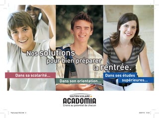 nos solutions
                               pour bien préparer
                                              la rentrée.
      Dans sa scolarité…                                            Dans ses études
                                   Dans son orientation…                    supérieures…




                                    Croire au potentiel de chacun

Flyer propo A52.indd 2                                                             05/07/10 14:44
 