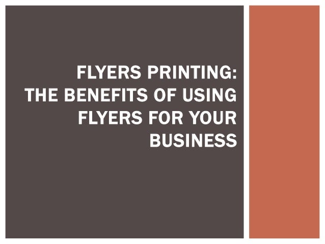 flyers printing the benefits of using flyers for your business