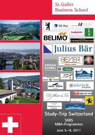 St. Galler  
    Business School




Study-Trip Switzerland
        SGBS
    MBA-Programmes
     June 5 – 8, 2011
 