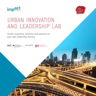 URBAN INNOVATION
AND LEADERSHIP LAB
Create innovative solutions and advance on
your own leadership journey
 