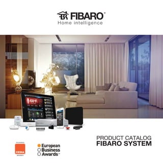 Home intelligence
®
PRODUCT CATALOG
FIBARO SYSTEM
 