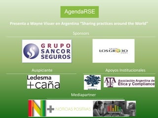 Presenta a Wayne Visser en Argentina “Sharing practices around the World” 
Sponsors 
Auspiciante Apoyos Institucionales 
Mediapartner 
