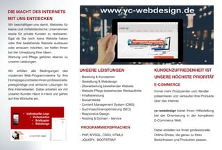 KUNDENZUFRIEDENHEIT IST
UNSERE HÖCHSTE PRIORITÄT
Wir beschäftigen uns damit, Websites für
kleine und mittelständische Unternehmen
sowie für private Kunden zu realisieren.
Egal ob Sie noch keine Website haben
oder Ihre bestehende Website ausbauen
oder erneuern möchten, wir helfen Ihnen
bei der Umsetzung Ihrer Ideen.
Wartung und Pflege gehören ebenso zu
unseren Leistungen.
Wir erfüllen alle Bedingungen des
modernen Web-Programmierens für Ihre
HomepageundbietenIhnenprofessionelle,
preisgünstige und einfache Lösungen für
Ihre Internetseiten. Dabei arbeiten wir mit
unseren Kunden Hand in Hand und gehen
auf Ihre Wünsche ein.
E-COMMERCE
DIE MACHT DES INTERNETS
MIT UNS ENTDECKEN
UNSERE LEISTUNGEN
- Beratung & Konzeption
- Gestaltung & Webdesign
- Überarbeitung bestehender Website
- Website Pflege bestehender Werbauftritte
- Inhaltsberatung
- Social Media
- Content Management System (CMS)
- Suchmaschinenoptimierung (SEO)
- Responsive Design
- Hosting & Domain - Service
- PHP, MYSQL, CSS3, HTML5
- JQUERY, BOOTSTRAP
Immer mehr Produzenten und Händler
präsentieren und verkaufen Ihre Produkte
über das Internet.
yc-webdesign bietet Ihnen Hilfestellung
bei der Orientierung in der komplexen
E-Commerce Welt.
Dabei erstellen wir Ihnen professionelle
Online-Shops, die genau zu Ihren
Bedürfnissen und Produkten passen.
PROGRAMMIERSPRACHEN
 